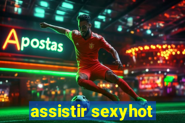 assistir sexyhot